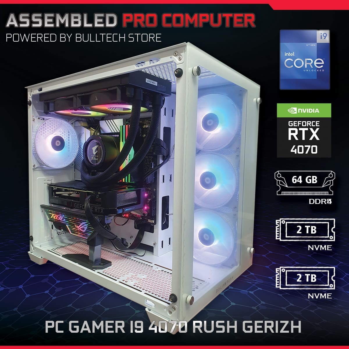 PC Gamer i9 4070 Rush Gerizh - ASSEMBLED PRO COMPUTER - Bulltech Store